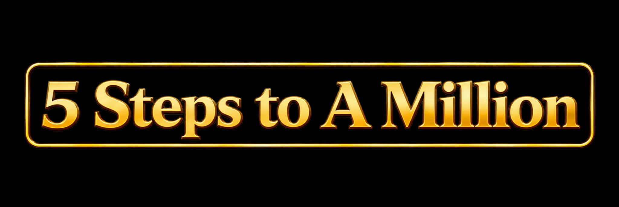 5 Steps to A Million