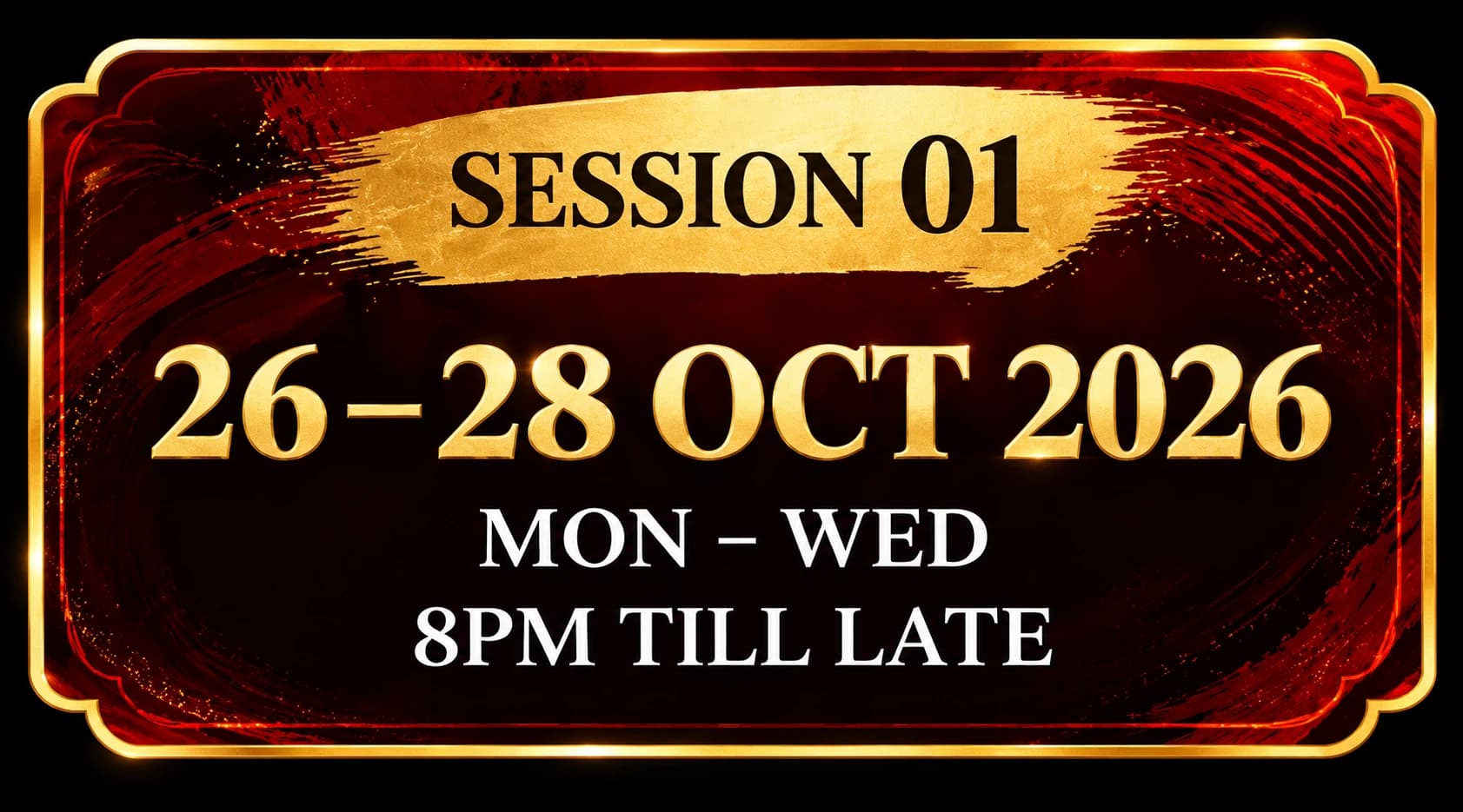 Session 01: 26–28 October 2026, Monday to Wednesday, 8 PM till late