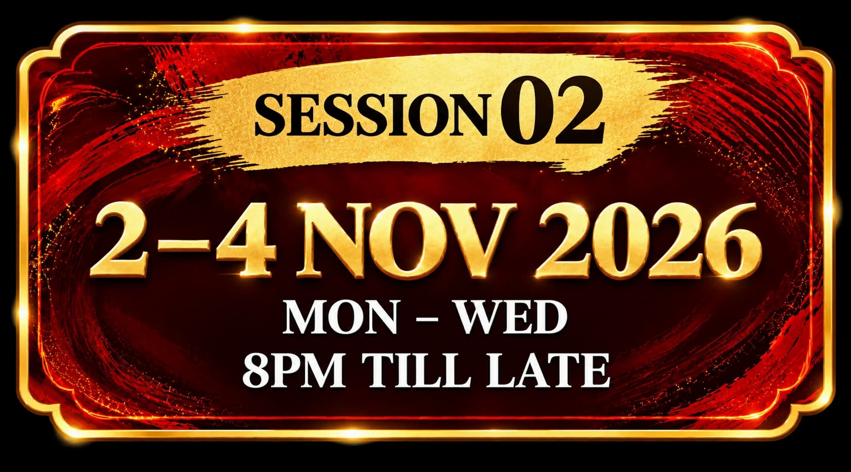 Session 02: 2–4 November 2026, Monday to Wednesday, 8 PM till late